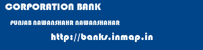 CORPORATION BANK  PUNJAB NAWANSHAHR NAWANSHAHAR   banks information 